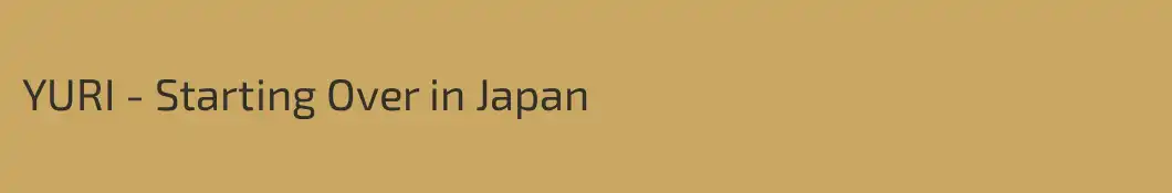 YURI - Starting Over in Japan